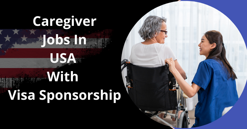 Caregiver Jobs In USA With Visa Sponsorship