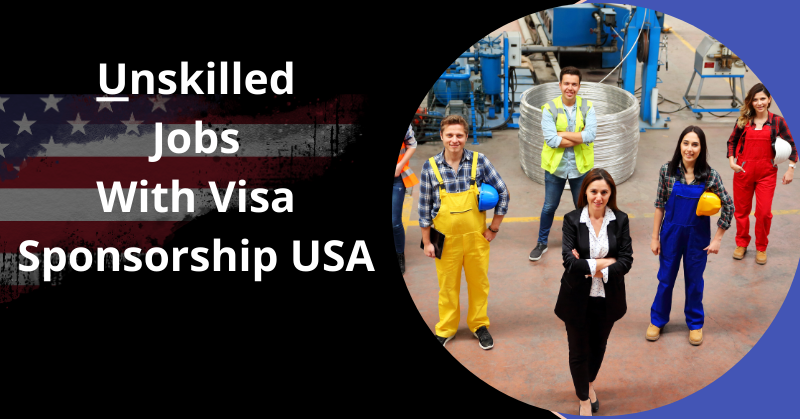 unskilled jobs with visa sponsorship usa